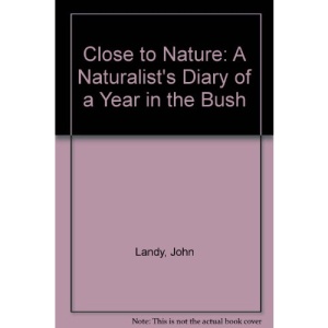 Close to Nature: A Naturalist's Diary of a Year in the Bush