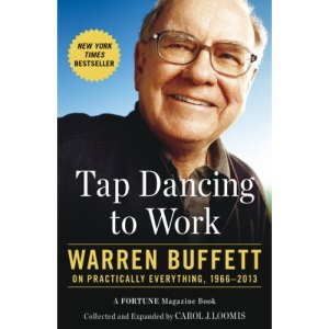 Tap Dancing to Work: Warren Buffett on Practically Everything, 1966-2013