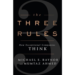 The Three Rules: How Exceptional Companies Think