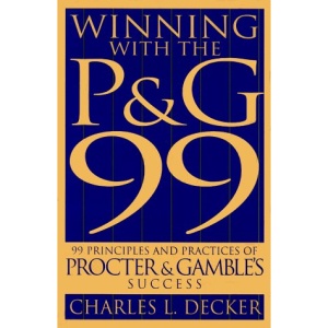 Winning With the P&G 99: 99 Principles and Practices of Procter & Gamble's Success