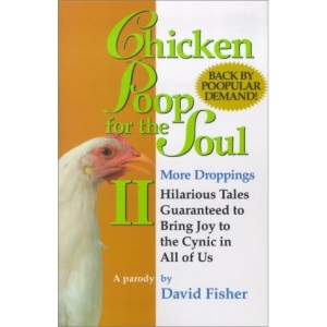 Chicken Poop for the Soul 2: More Droppings: Hilarious Tales Guaranteed to Bring Joy to the Cynic in All of Us (Chicken Poop for the Soul, 2)