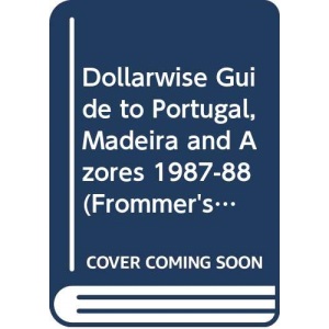 Dollarwise Guide to Portugal, Madeira and Azores 1987-88 (Frommer's Dollarwise Guide S.)