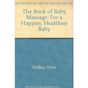 The Book of Baby Massage: For a Happier, Healthier Baby