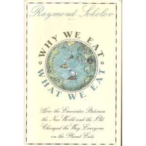 Why We Eat What We Eat: How the Encounter Between the New World and the Old Changed the Way Everyone on the Planet Eats