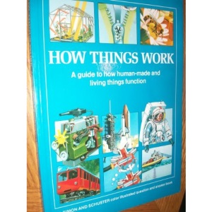 How Things Work: A Guide to How Human-Made and Living Things Function