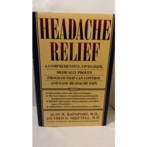 Headache Relief: A Comprehensive, Up-To-Date, Medically Proven Program That Can Control and Ease Headache Pain