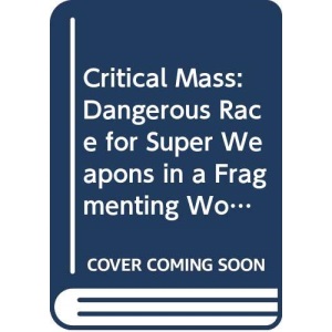 Critical Mass: Dangerous Race for Super Weapons in a Fragmenting World