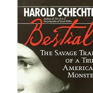 Bestial: The Savage Trail of a True American Monster