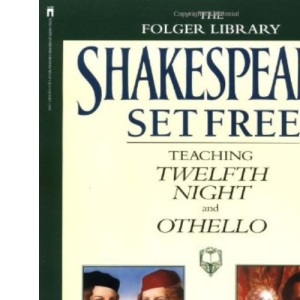 Shakespeare Set Free III: Teaching Twelfth Night and Othello (Teaching Twelfth Night & Othello)