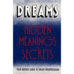 Dreams: Hidden Meanings and Secrets