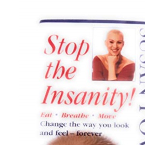 Stop the Insanity!/Eat, Breathe, Move, Change the Way You Look and Feel--Forever