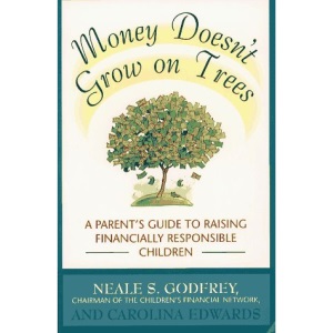Money Doesn't Grow on Trees: A Parent's Guide to Raising Financially Responsible Children