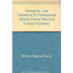 Desserts: Les Desserts Et Patisseries (Marie-Pierre Moine's French Kitchen)