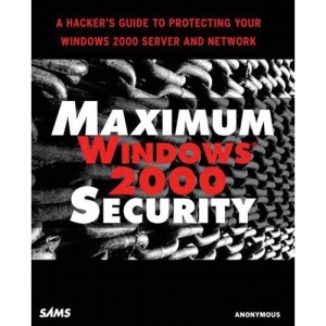 Maximum Windows 2000 Security: A Hacker's Guide to Protecting Your Windows 2000 Server and Network (Maximum Security)