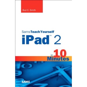 Sams Teach Yourself iPad 2 in 10 Minutes (Sams Teach Yourself...in 10 Minutes)
