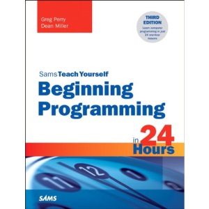 Beginning Programming in 24 Hours, Sams Teach Yourself (Sams Teach Yourself...in 24 Hours)