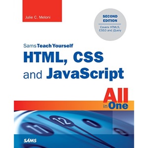 HTML, CSS and JavaScript All in One, Sams Teach Yourself: Covering HTML5, CSS3, and jQuery