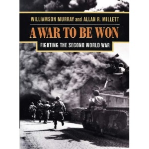 A War to be Won: Fighting the Second World War, 1937-1945