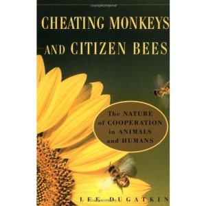 Cheating Monkeys and Citizen Bees: The Nature of Cooperation in Animals and Humans