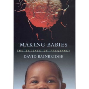 Making Babies - a Natural Histroy of Pregnancy (Na): A Natural History of Pregnancy