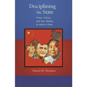 Disciplining the State: Virtue, Violence and State-Making in Modern China (Harvard East Asian Monographs): 283