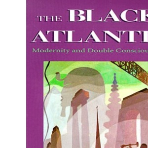 Black Atlantic, The: Modernity and Double Consciousness