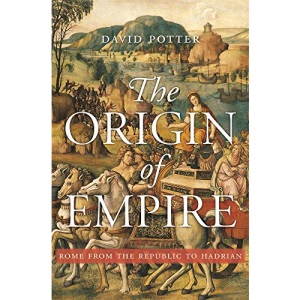 The Origin of Empire: Rome from the Republic to Hadrian: 4 (History of the Ancient World)