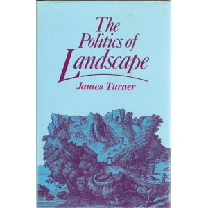 The Politics of Landscape - Rural Scenery & Society in English Poetry 1630-1660
