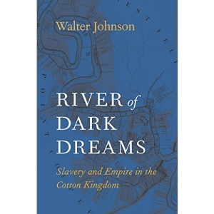 River of Dark Dreams: Slavery and Empire in the Cotton Kingdom