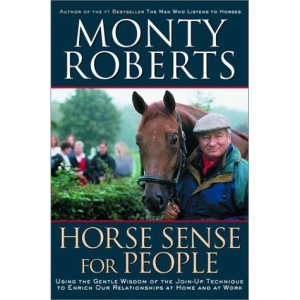 Horse Sense for People : Using the Gentle wisdom of the Join-Up Technique to Enrich Our Relationship at Home and at Work