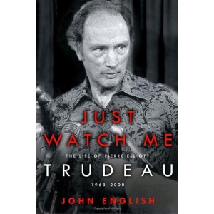 Just Watch Me: The Life of Pierre Elliott Trudeau, 1968-2000