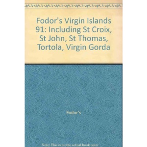 Fodor's Virgin Islands 91: Including St Croix, St John, St Thomas, Tortola, Virgin Gorda