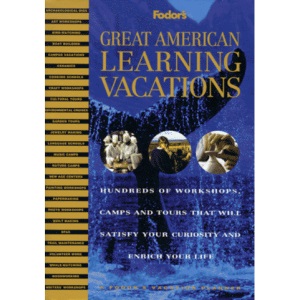 Great American Learning Vacations: Hundreds of Workshop Camps (Vacation Planners)