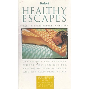 Healthy Escapes: 243 Resorts and Retreats Where You Can Get Fit, Feel Good, Find Yourself and Get Away from it All