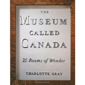 The Museum Called Canada : 25 Rooms of Wonder