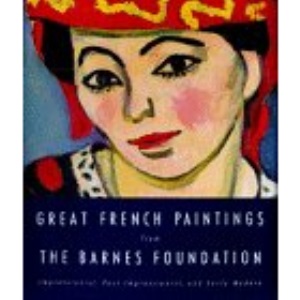 Great French Paintings from the Barnes Foundation: Impressionist, Post-Impressionist, and Early Modern
