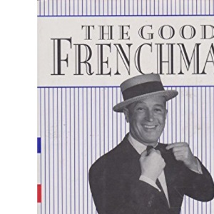 The Good Frenchman: The True Story of the Life and Times of Maurice Chevalier