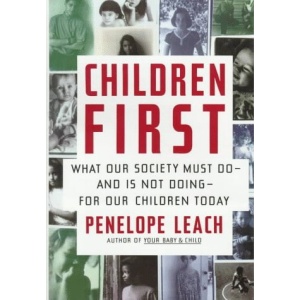 Children First: What Our Society Must Do-And Is Not Doing-For Our Children Today