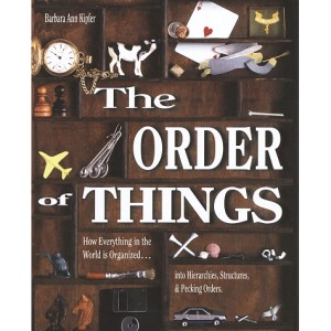 The Order of Things: How Everything in the World Is Organized...into Hierarchies, Structures, & Pecking Orders