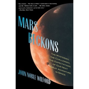 Mars Beckons: The Mysteries, the Challenges, the Expectations of Our Next Great Adventure in Space