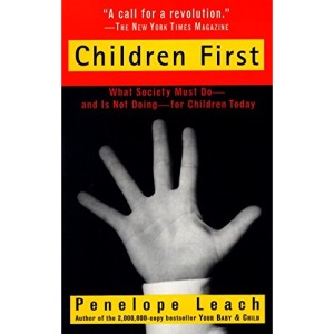 Children First: What Society Must Do--and is Not Doing--for Children Today