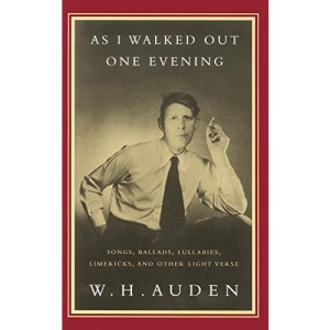 As I Walked Out One Evening: Songs, Ballads, Lullabies, Limericks, and Other Light Verse
