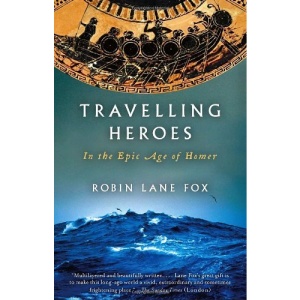 Travelling Heroes: In the Epic Age of Homer (Vintage)