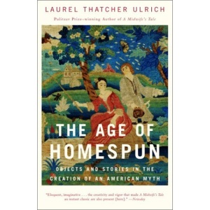 Age of Homespun, the (Vintage): Objects and Stories in the Creation of an American Myth