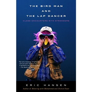 The Bird Man and the Lap Dancer: Close Encounters with Strangers (Vintage)