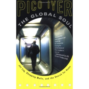 The Global Soul: Jet Lag, Shopping Malls, and the Search for Home (Vintage Departures)