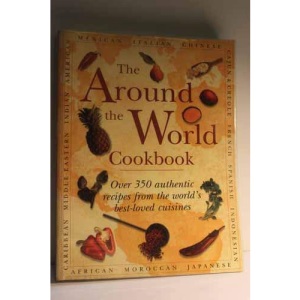 The Around the World Cookbook: Over 350 authentic recipes from the world's best-loved cuisines