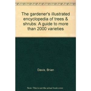 The gardener's illustrated encyclopedia of trees & shrubs: A guide to more than 2000 varieties