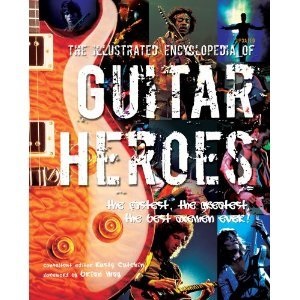 The Illustrated Encyclopedia of Guitar Heroes [Paperback] [Jan 01, 2010] Rusty Cutchin and Brian Way