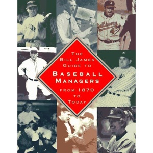 The Bill James Guide to Baseball Managers: From 1870 to Today